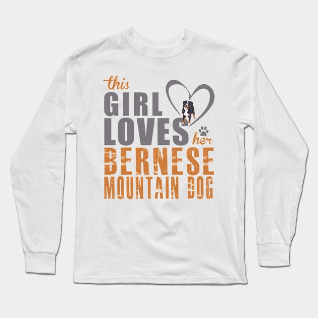 This Girl Love Her Bernese Mountain Dog! Especially for Berner Dog Lovers! Long Sleeve T-Shirt by rs-designs